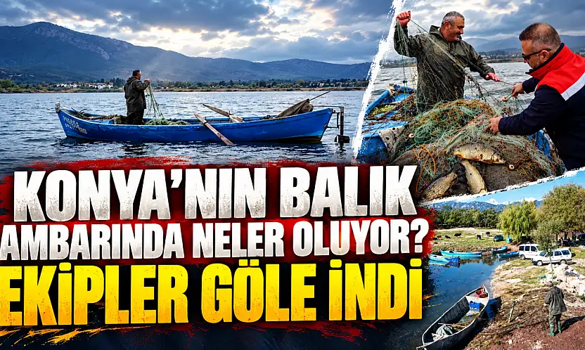 Konya'nın balık ambarında neler oluyor? Ekipler göle indi