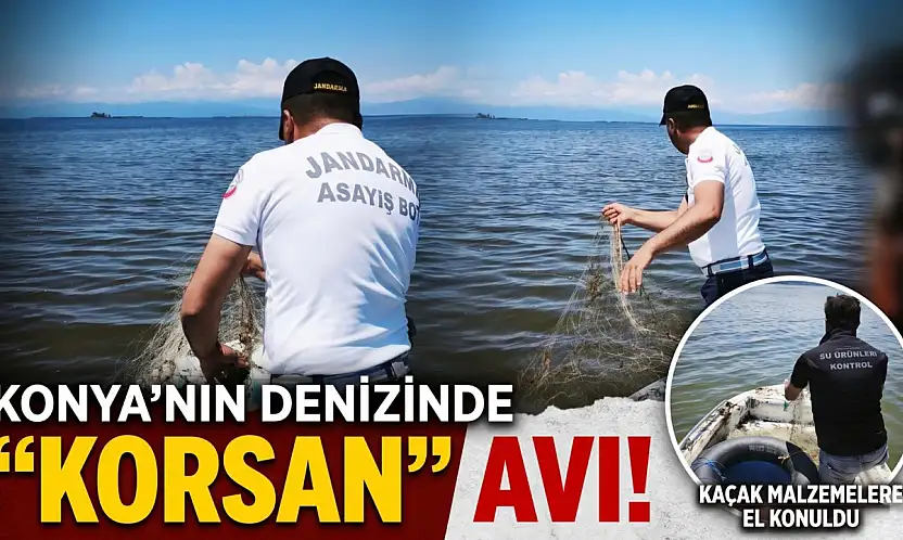 Konya'nın denizinde korsan avı!