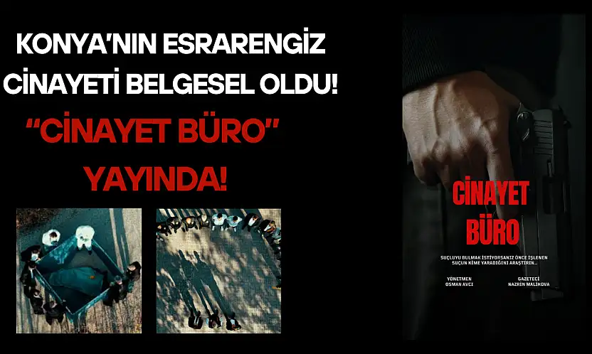 Konya'nın esrarengiz cinayeti belgesel oldu: 'Cinayet Büro' yayında!
