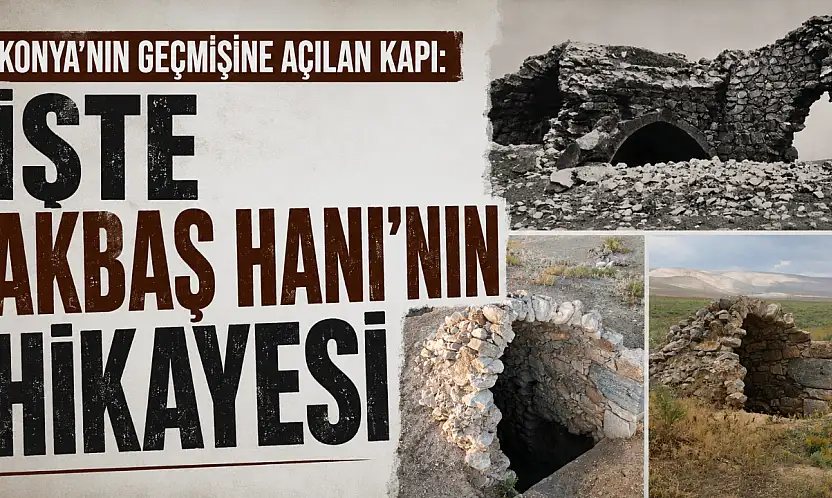 Konya'nın geçmişine açılan kapı: İşte Akbaş Hanı'nın hikayesi