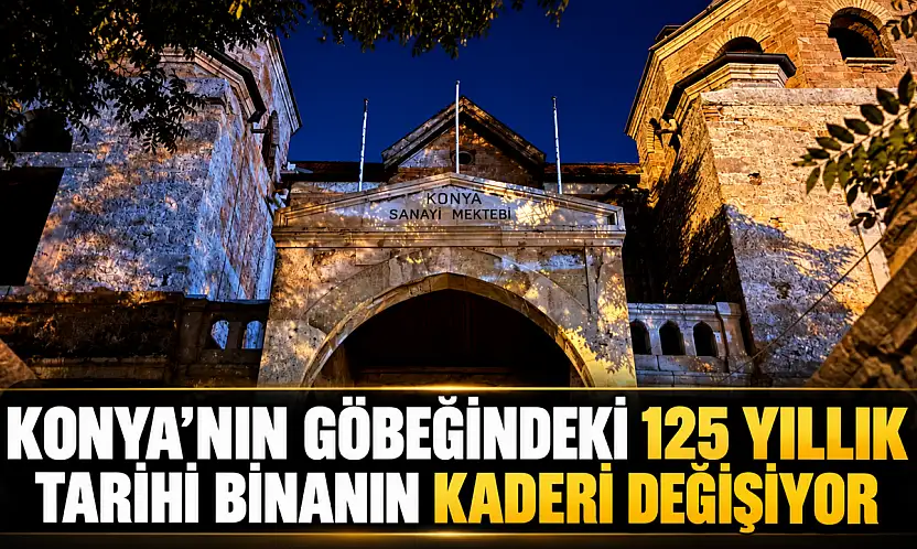 Konya'nın göbeğindeki 125 yıllık tarihi binanın kaderi değişiyor
