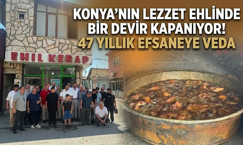 Konya'nın lezzet ehlinde bir devir kapanıyor! 47 yıllık efsaneye veda