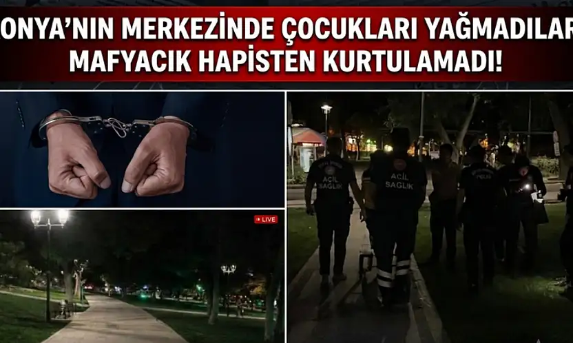 Konya'nın merkezinde çocukları yağmadılar: Mafyacık hapisten kurtulamadı!