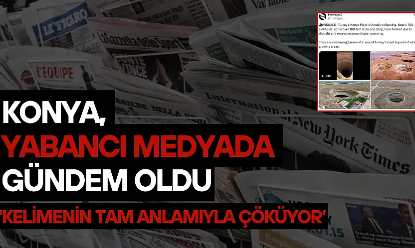 Konya, yabancı medyada gündem oldu: 'Kelimenin tam anlamıyla çöküyor'