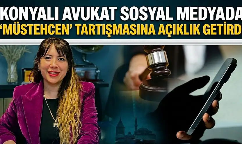Konyalı Avukat sosyal medyada 'müstehcen' tartışmasına açıklık getirdi