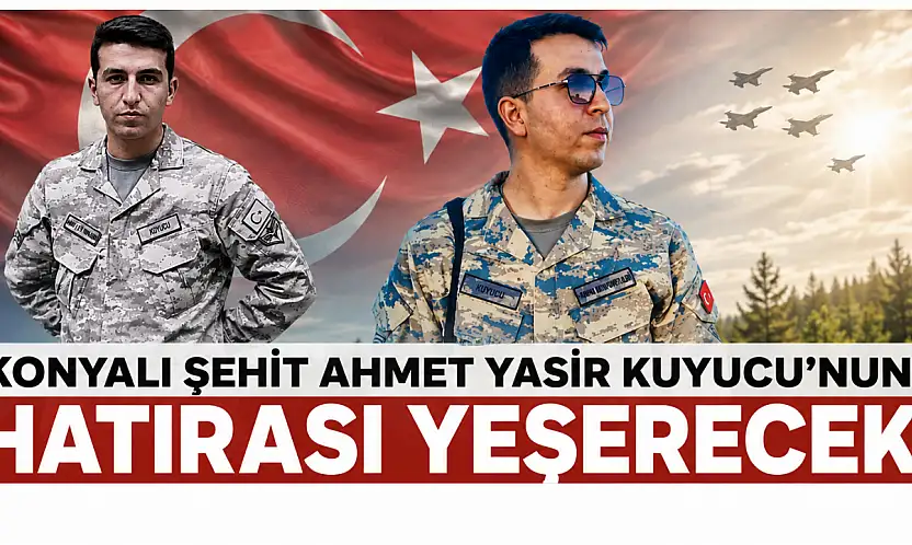 Konyalı şehit Ahmet Yasir Kuyucu'nun hatırası yeşerecek