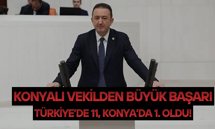 Konyalı vekilden büyük başarı: Türkiye'de 11, Konya'da 1. oldu!