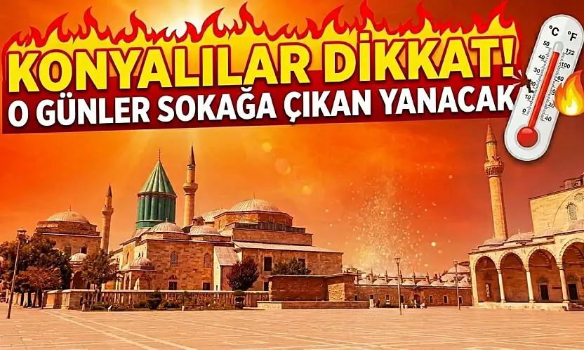 Konyalılar dikkat! O günler sokağa çıkan yanacak