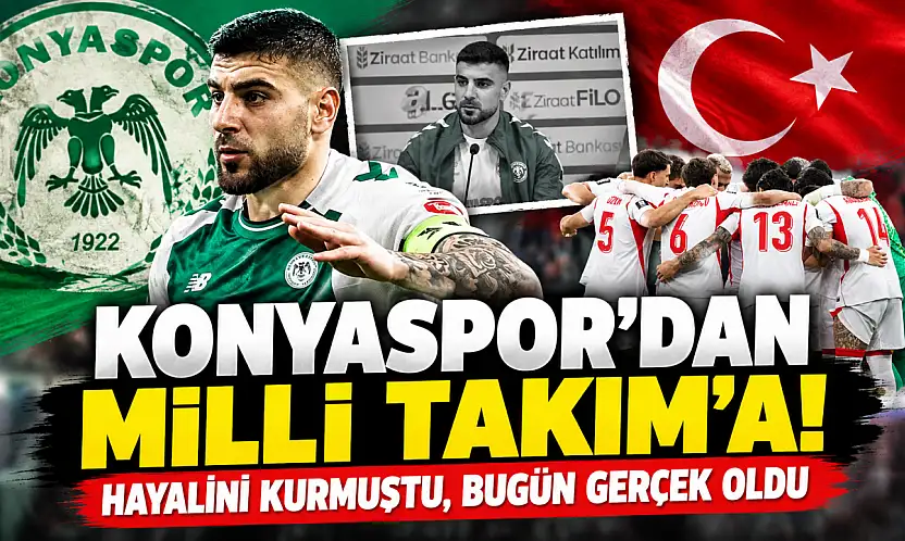 Konyaspor'dan Milli Takım'a! Hayalini kurmuştu, bugün gerçek oldu
