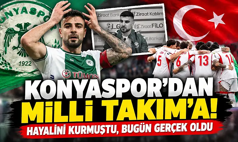 Konyaspor'dan Milli Takım'a! Hayalini kurmuştu, bugün gerçek oldu