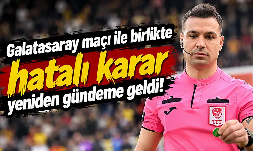 Konyaspor-Galatasaray maçının hakemiyle birlikte o karar yeniden gündeme geldi