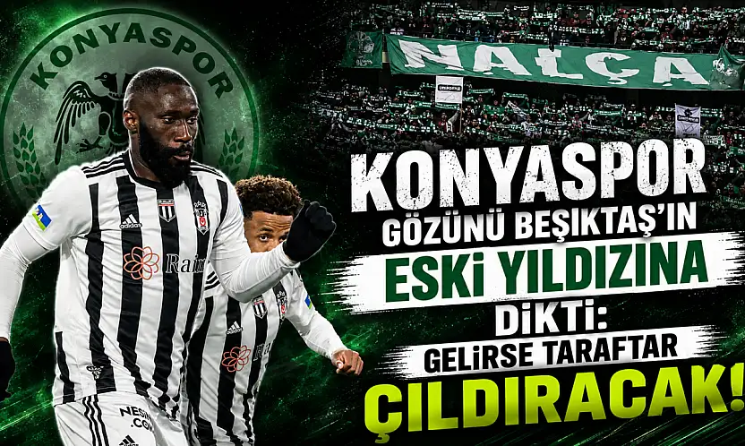 Konyaspor gözünü Beşiktaş'ın eski yıldızına dikti: Gelirse taraftar çıldıracak!