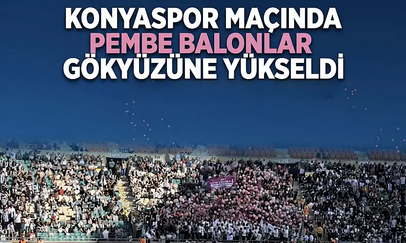Konyaspor maçında pembe balonlar gökyüzüne yükseldi!
