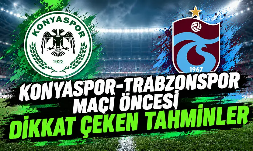 Konyaspor-Trabzonspor maçı öncesi dikkat çeken tahminler