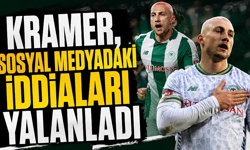 Kramer, sosyal medyadaki iddiaları yalanladı