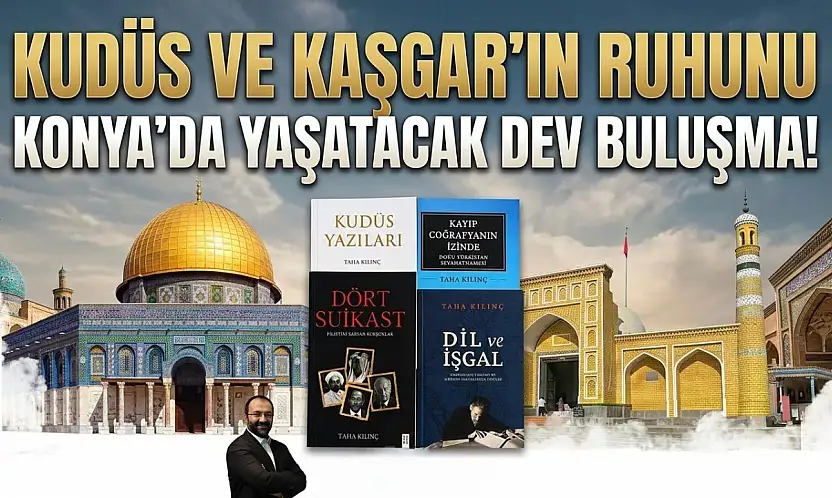 Kudüs ve Kaşgar'ın ruhunu Konya'da yaşatacak dev buluşma!