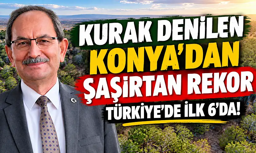 Kurak denilen Konya'dan şaşırtan rekor: Türkiye'de ilk 6'da!