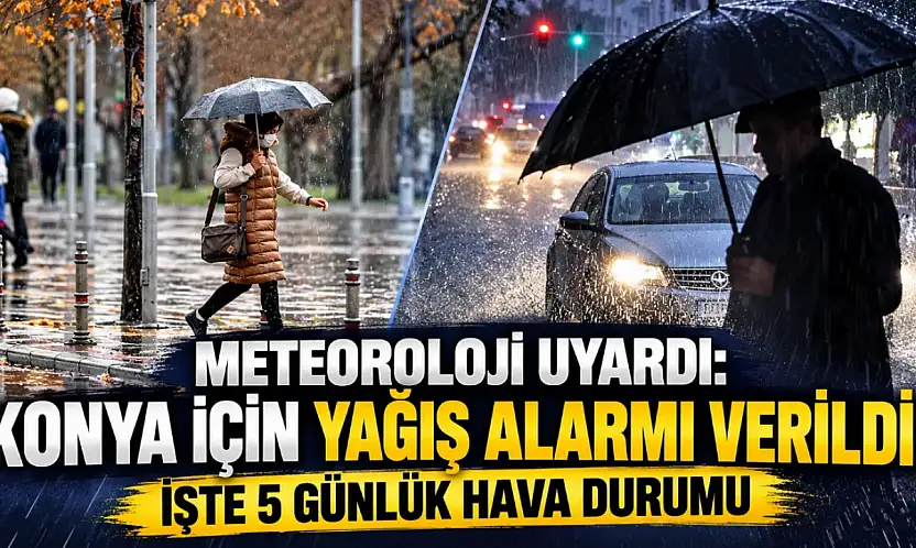 Meteoroloji uyardı: Konya için yağış alarmı verildi! İşte 5 günlük hava durumu