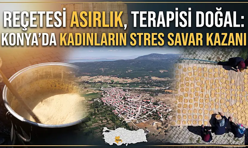 Reçetesi asırlık, terapisi doğal: Konya'da kadınların stres savar kazanı