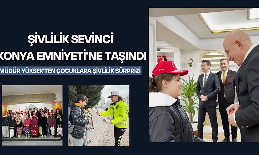 Şivlilik sevinci Konya Emniyeti'ne taşındı: Müdür Yüksek'ten çocuklara şivlilik sürprizi
