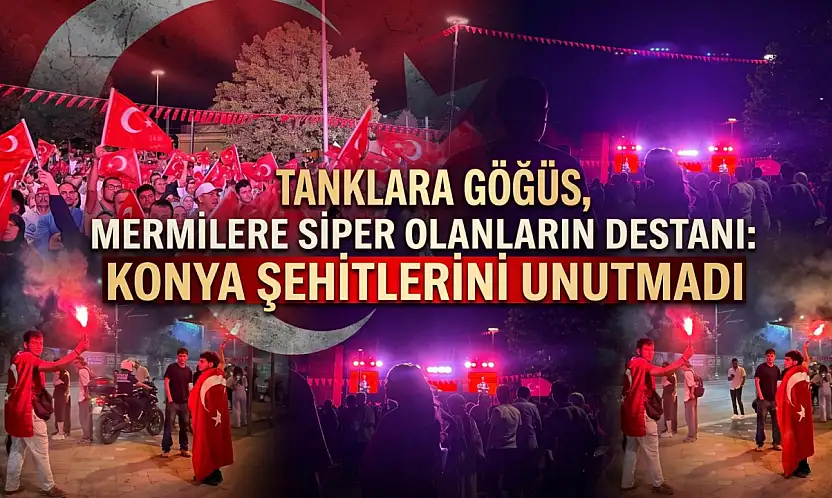 Tanklara göğüs, mermilere siper olanların destanı: Konya şehitlerini unutmadı