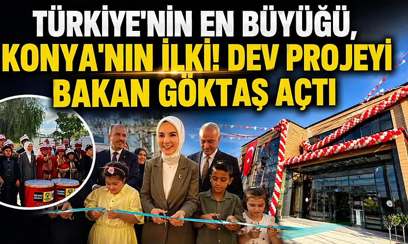 Türkiye'nin en büyüğü, Konya'nın ilki! Dev projeyi Bakan Göktaş açtı