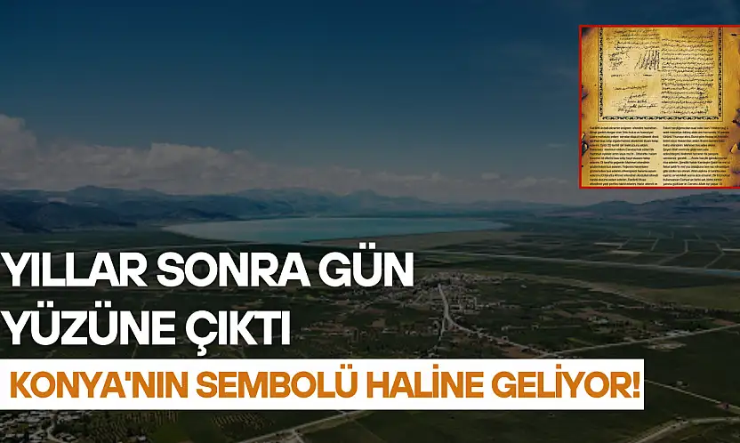 Yıllar sonra gün yüzüne çıktı: Konya'nın sembolü haline geliyor!