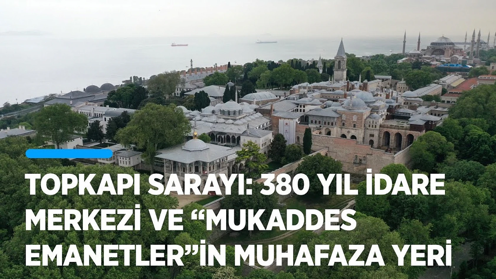 Topkapı Sarayı: Osmanlı'nın 380 yıl idare merkezi ve 'Mukaddes Emanetler'in muhafaza yeri