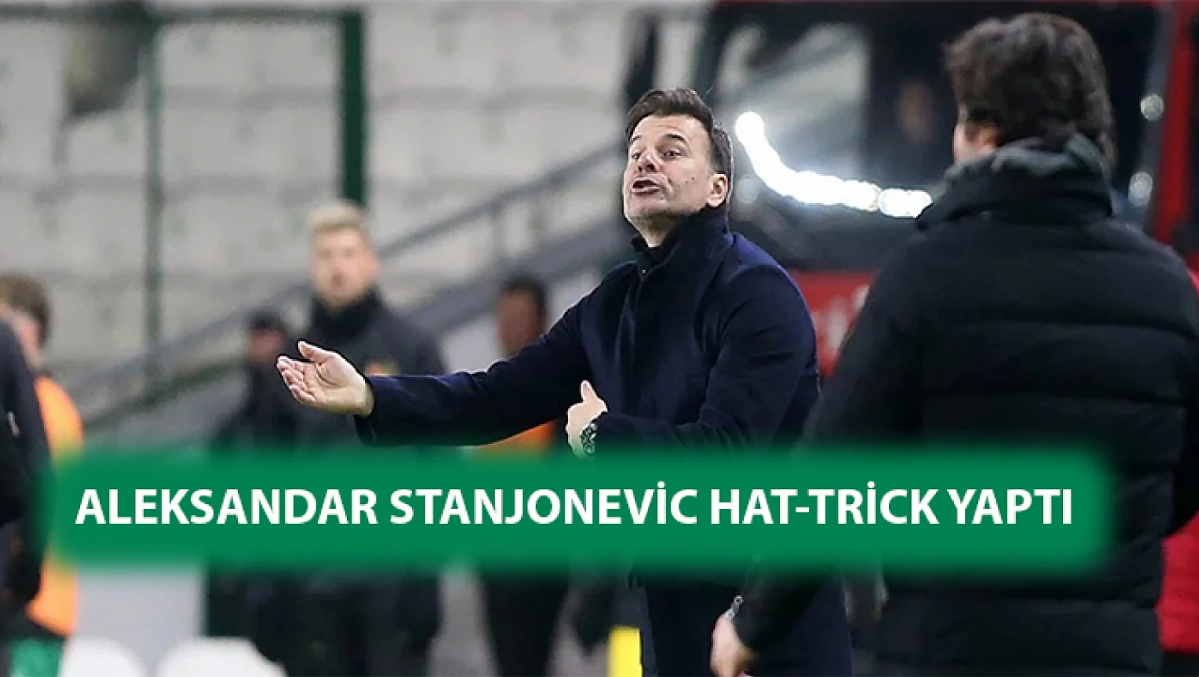 Aleksandar Stanjonevic Hat-trick yaptı
