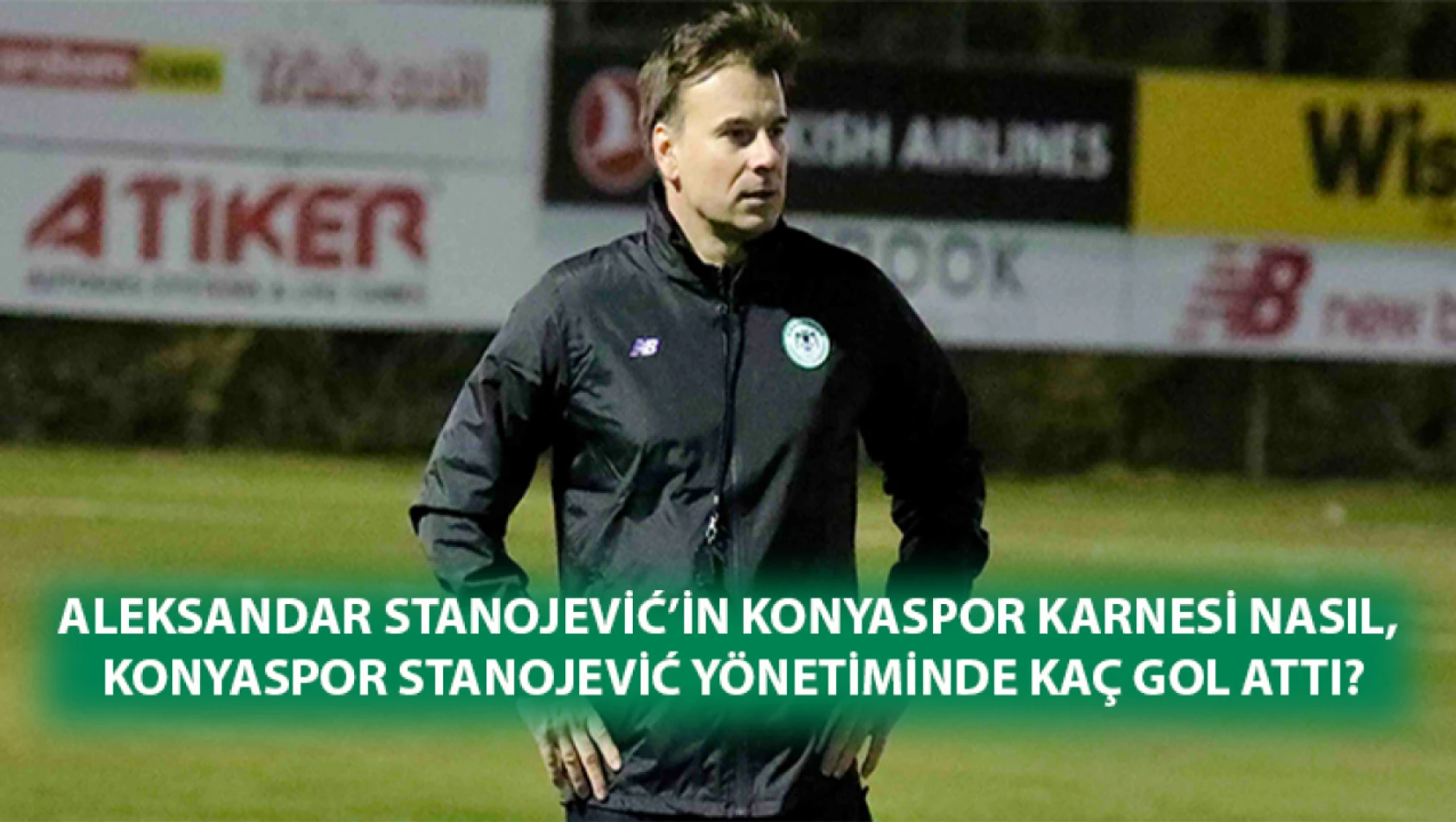 Aleksandar Stanojević'in Konyaspor Karnesi nasıl, Konyaspor Stanojević yönetiminde kaç gol attı?