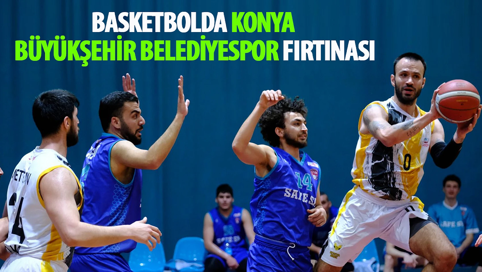 Basketbolda Konya Büyükşehir Belediyespor Fırtınası