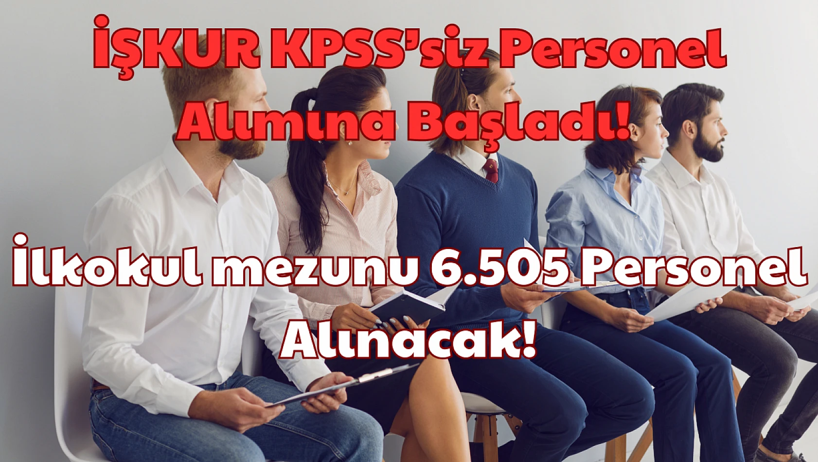 İŞKUR, KPSS'siz Personel Alımına Başladı: İlkokul mezunu 6.505 Personel Alınacak!