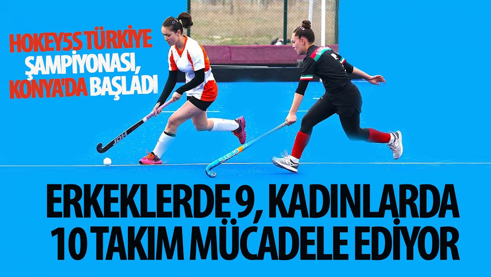 Kadınlarda ve erkeklerde Hokey5s Türkiye Şampiyonası, Konya'da başladı