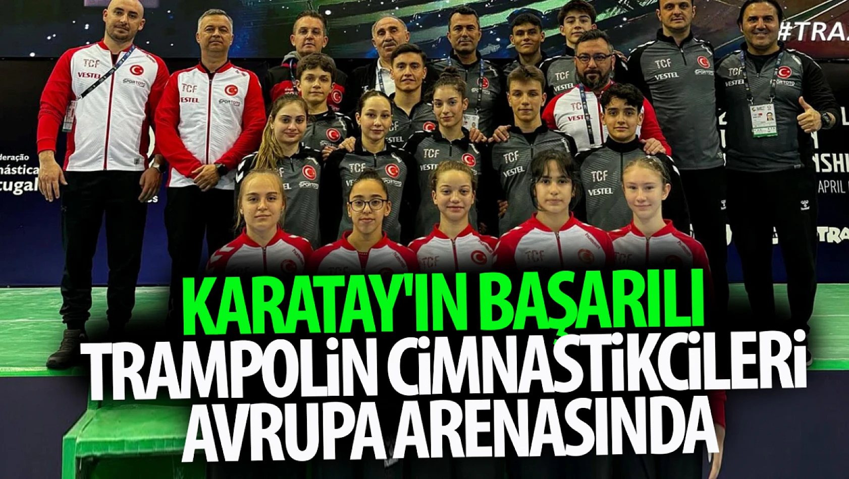 Karatay'ın başarılı trampolin cimnastikcileri Avrupa arenasında