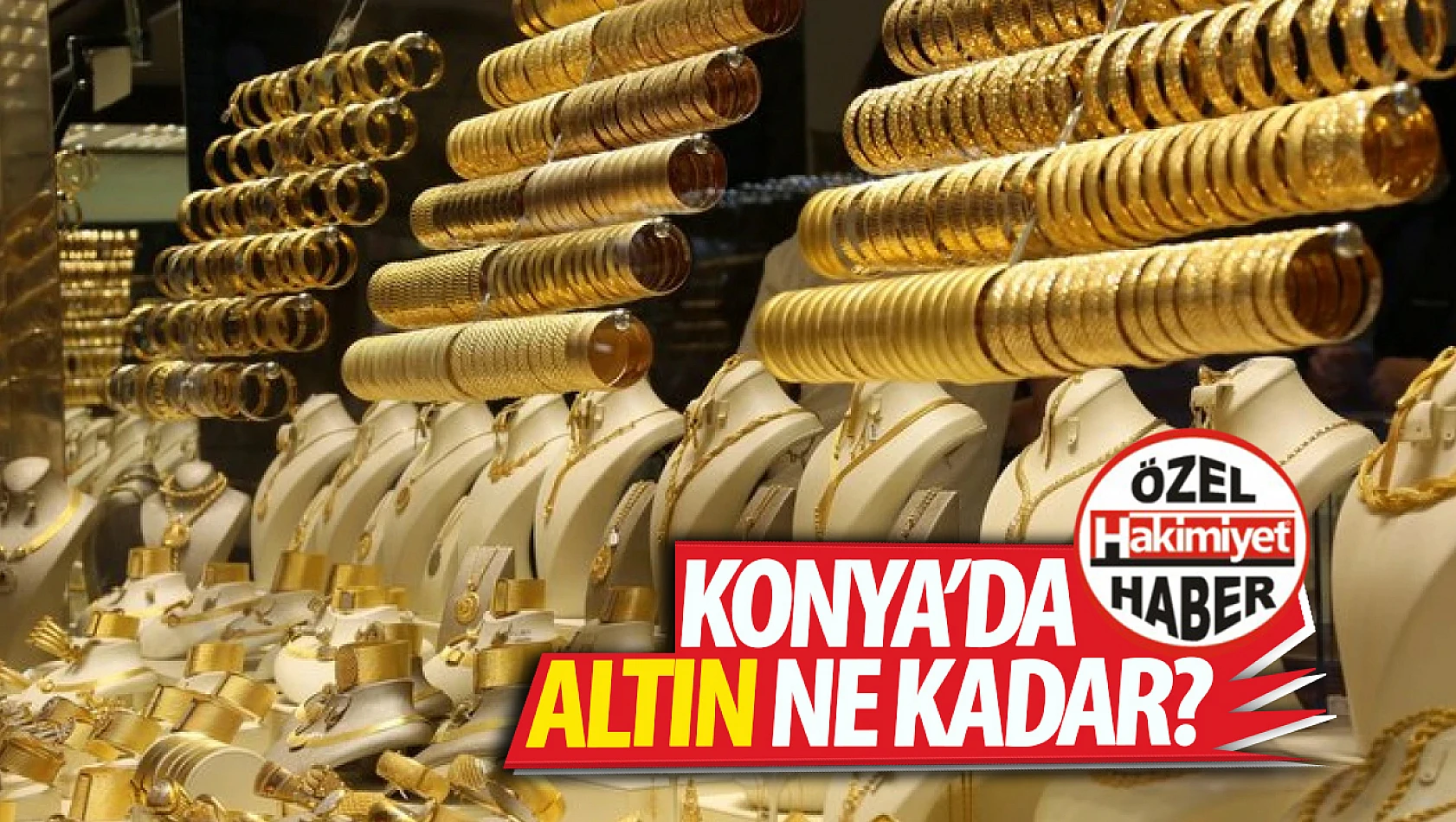 Konya'da bugün altın piyasası ne durumda? Yükseliş ya da düşüş var mı? 