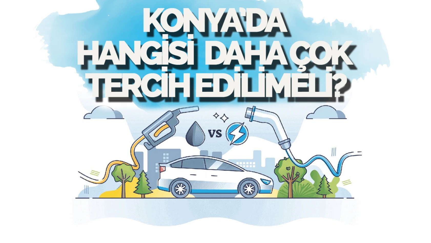 Konya'da Elektrikli Araçlar Hızla Yükseliyor: Hangi Seçenek Daha Mantıklı? Elektrikli mi Fosil Yakıtlı mı?