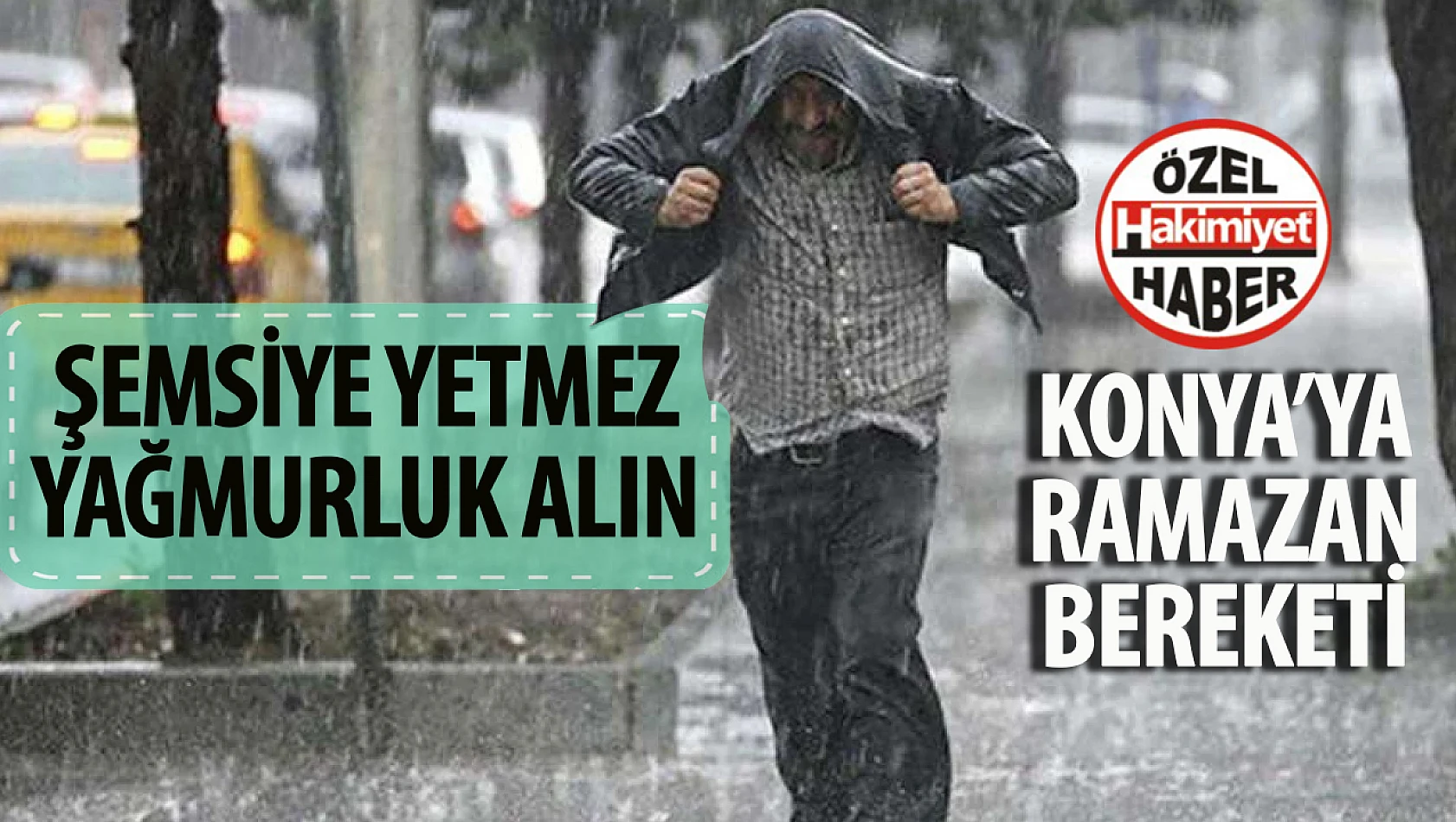 Konya'ya Ramazan bereketi yağacak: Şemsiye yetmez, yağmurluk alın!