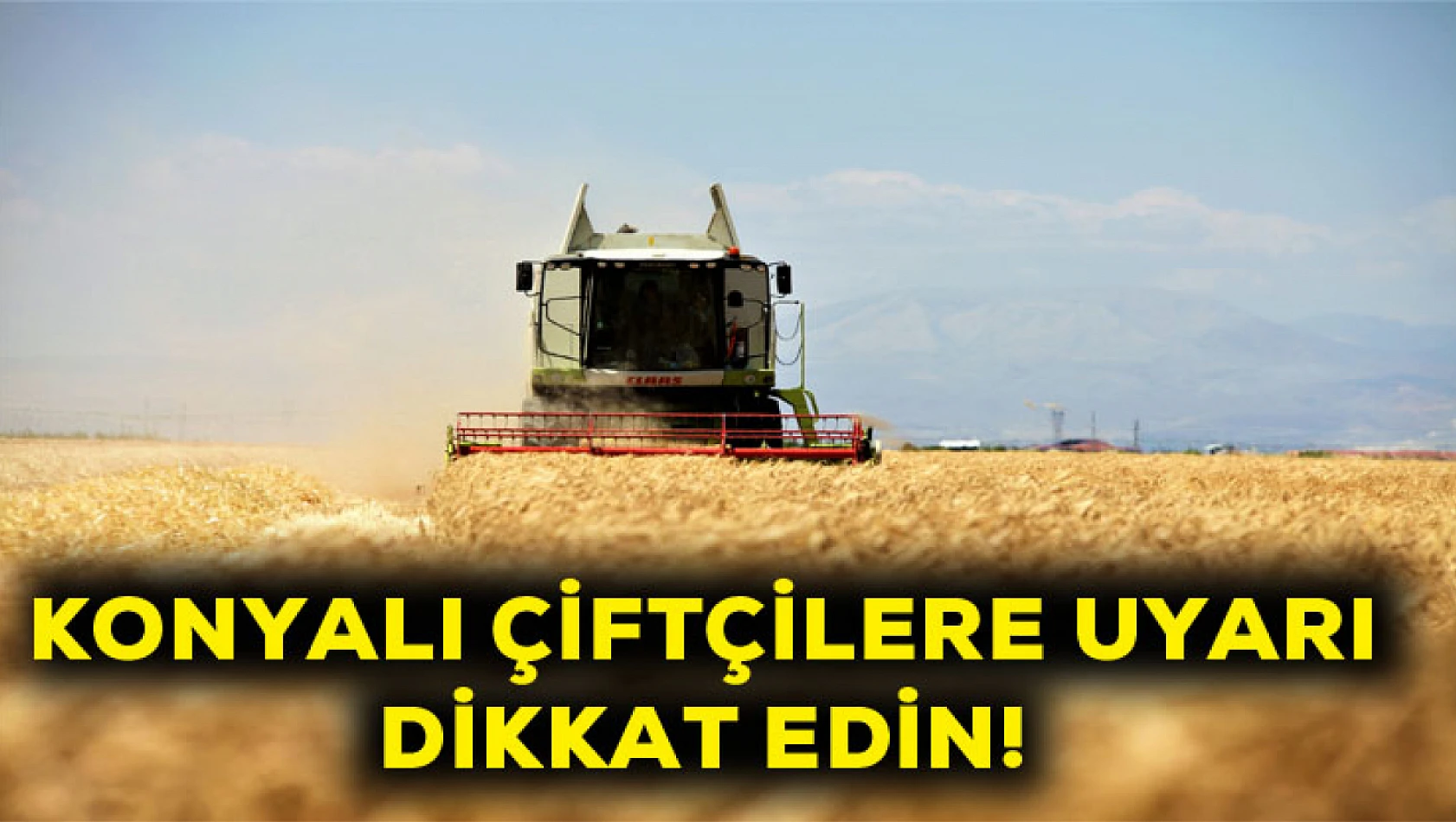 Konyalı çiftçilere uyarı Dikkat edin!