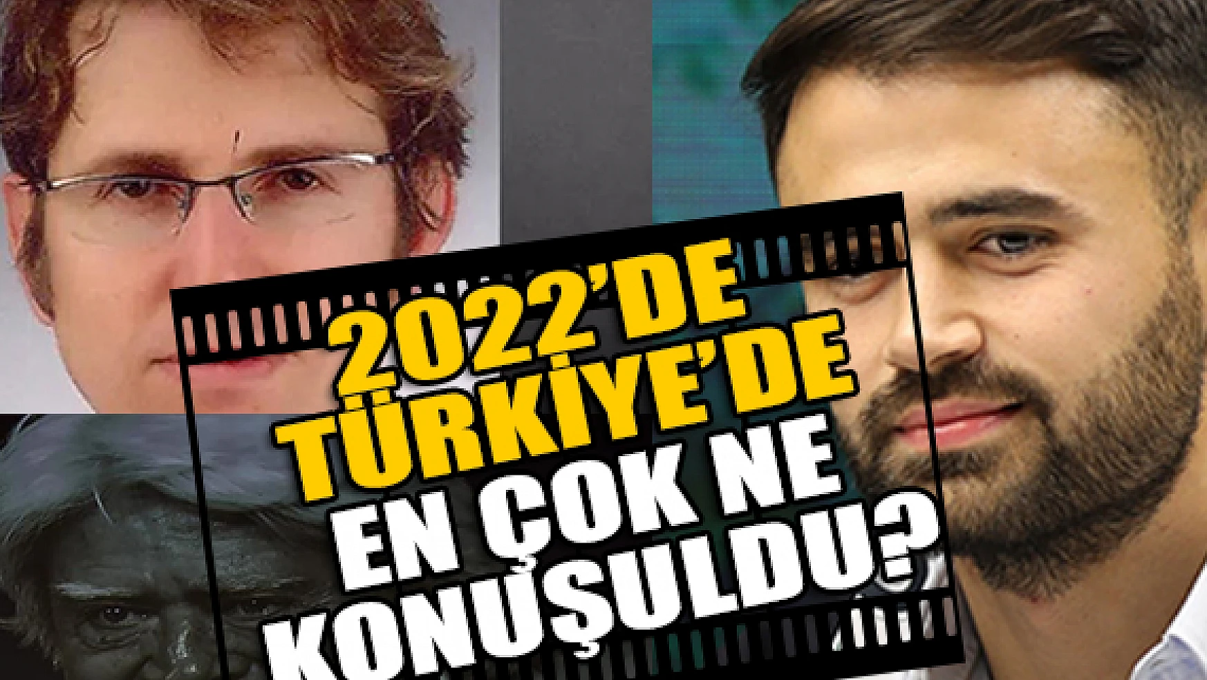 2022 yılında Türkiye'de en çok ne konuşuldu?