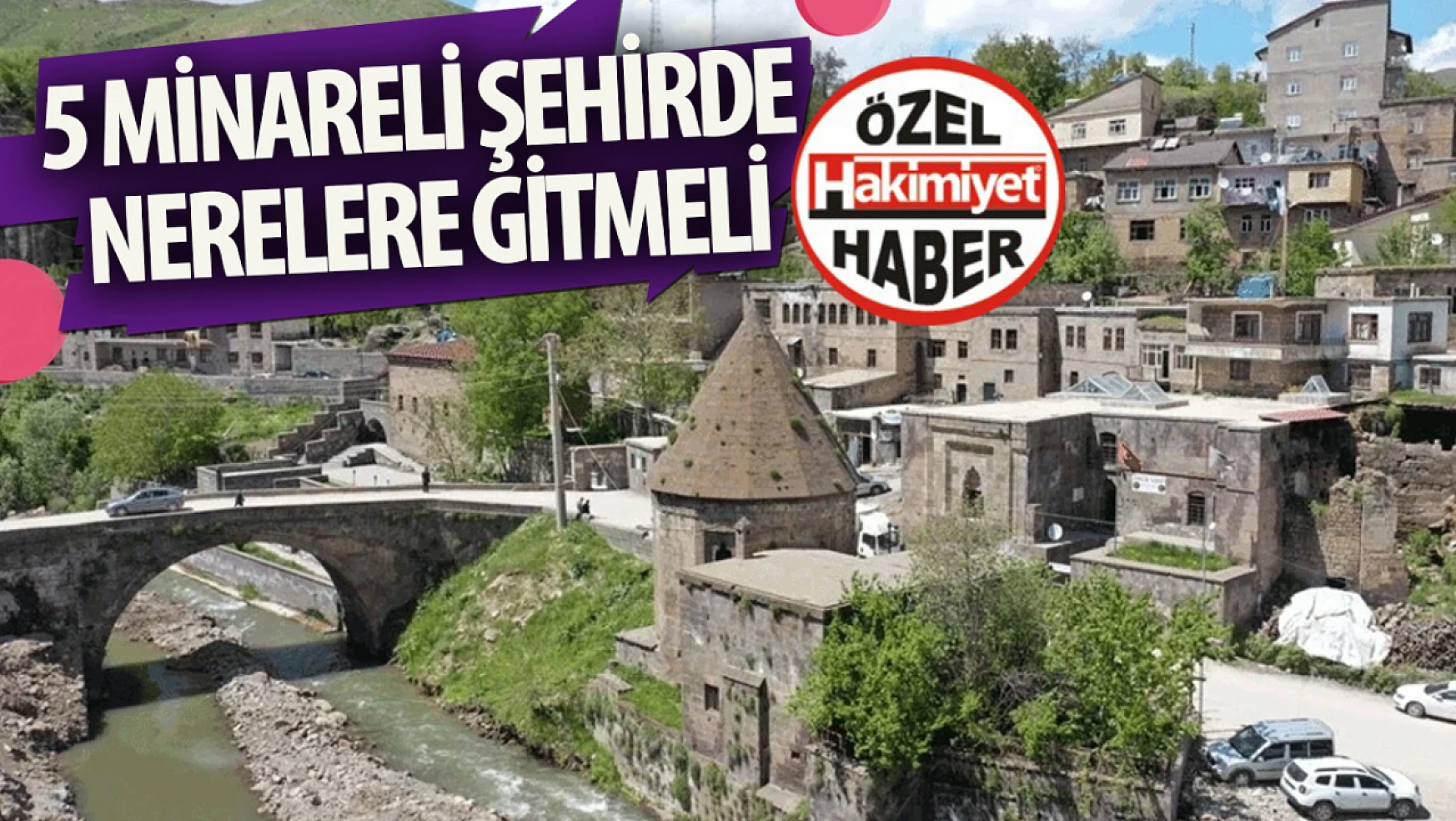5 minareli şehir Bitlis: Gidince mutlaka görmeniz gereken yerler…