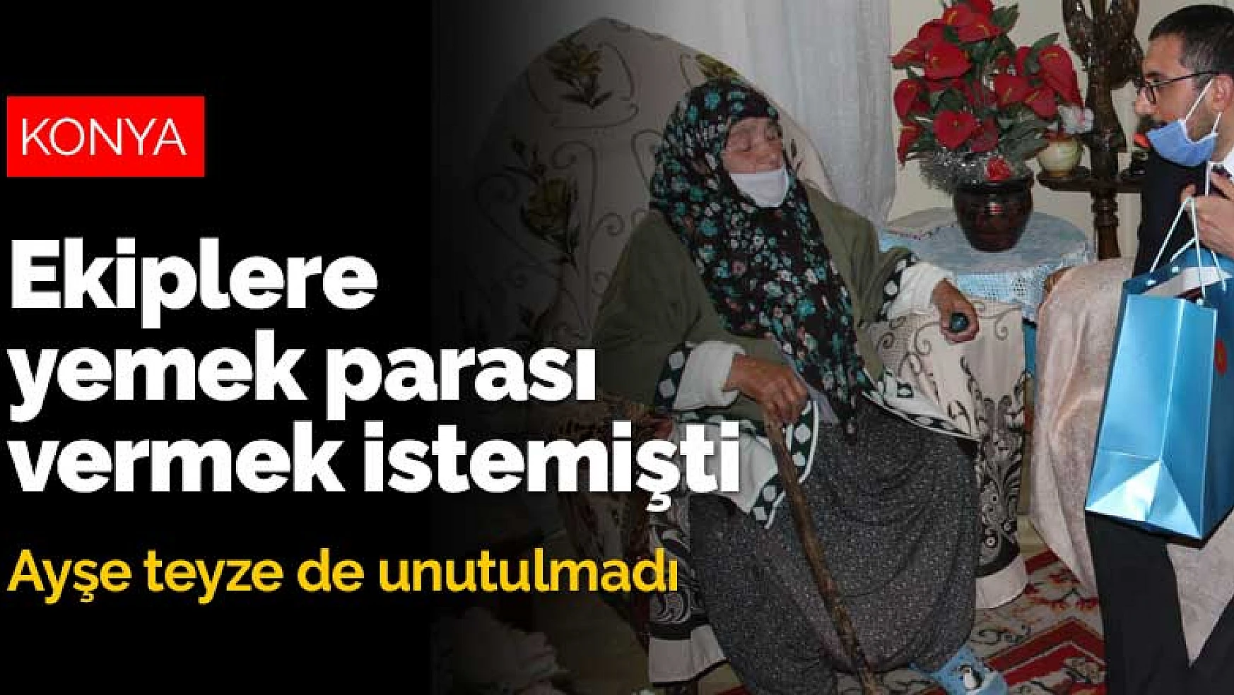 Konya'da mahsur kaldığı balkondan kurtarılınca ekiplere yemek parası vermek isteyen Ayşe teyze de unutulmadı
