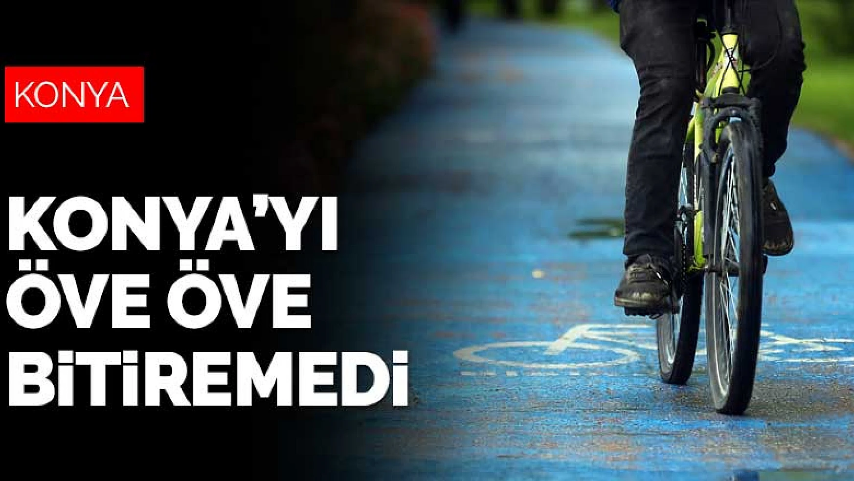 WRI bisiklet yolları 550 kilometreye ulaşan Konya'yı öve öve bitiremedi
