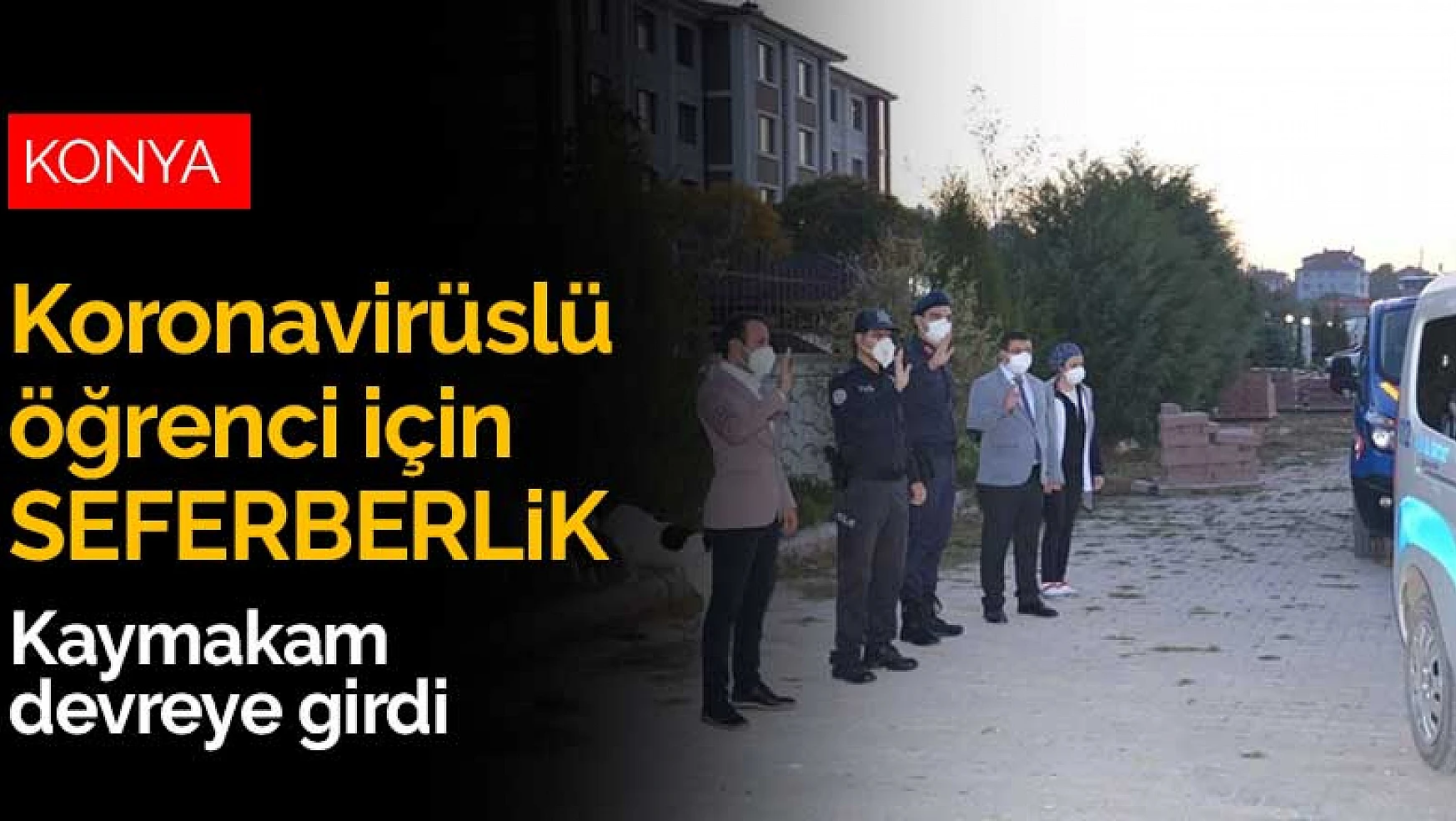 Konya'da koronavirüslü öğrenci için seferberlik! Tedbirler alındı, özel araç tahsis edildi