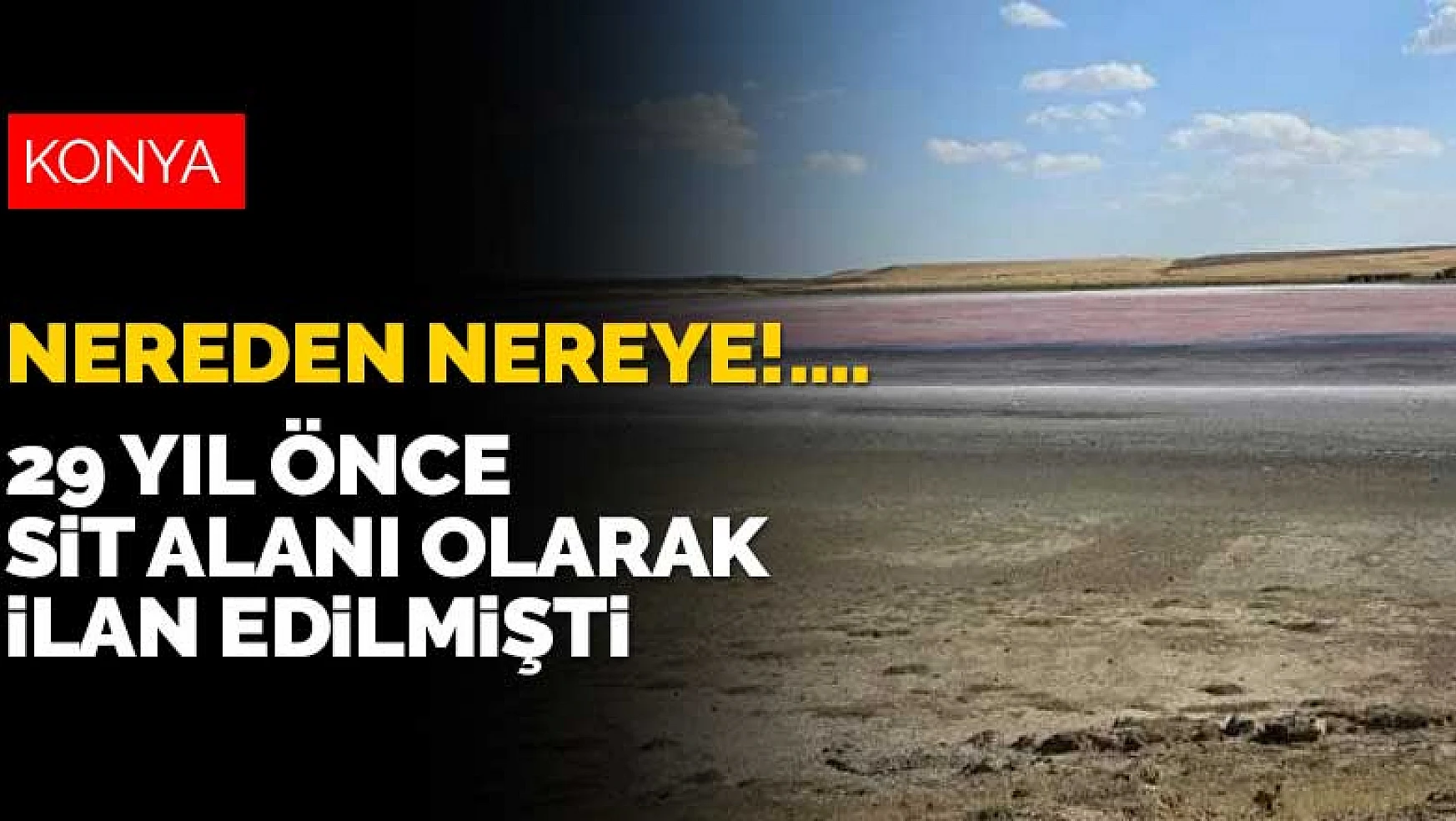 29 yıl önce SİT alanı ilan edilmişti! Konya'da içinde 2 gölün bulunduğu bölge tamamen kurudu