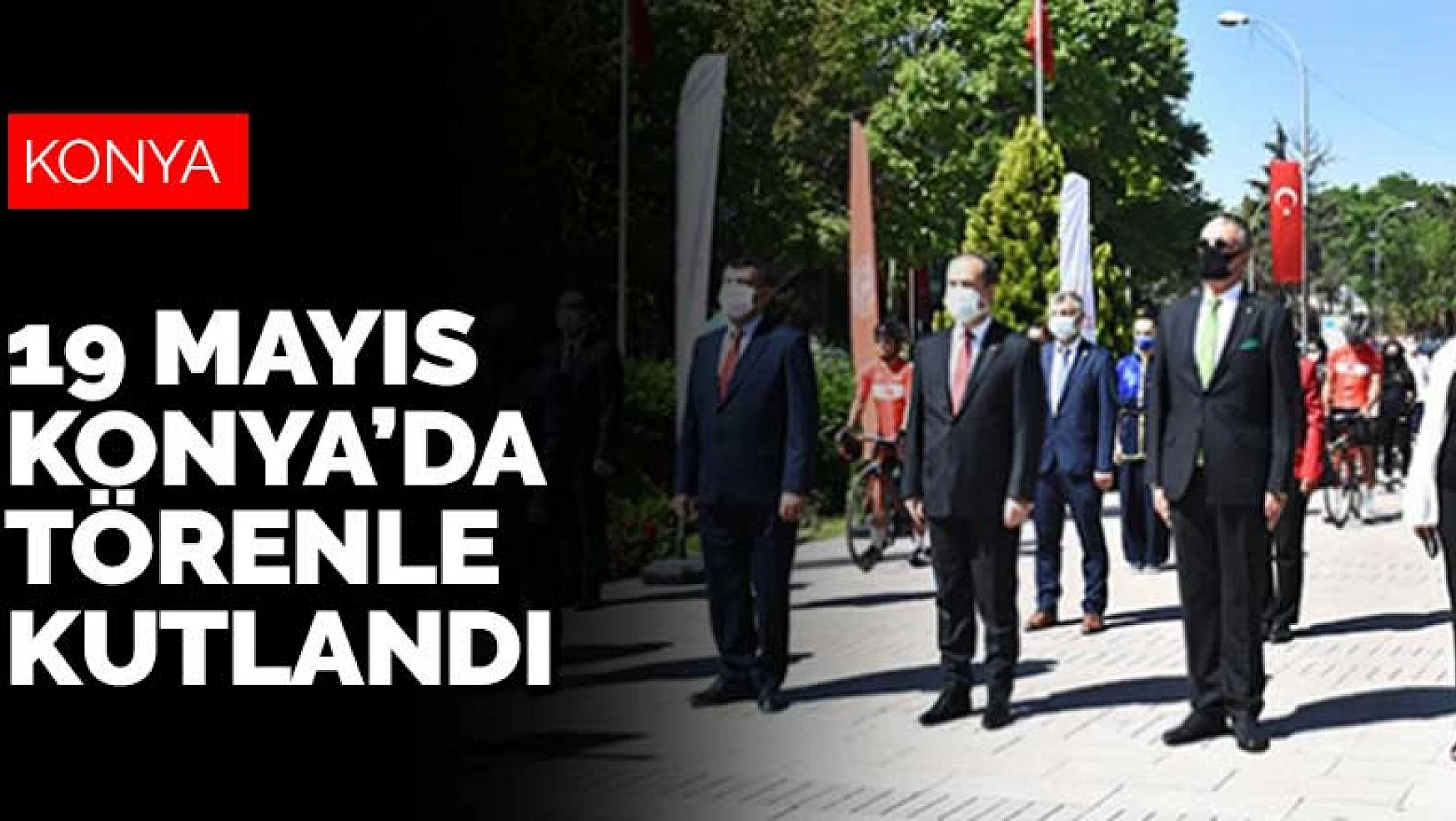 19 Mayıs Atatürk'ü Anma Gençlik ve Spor Bayramı Konya'da törenle kutlandı