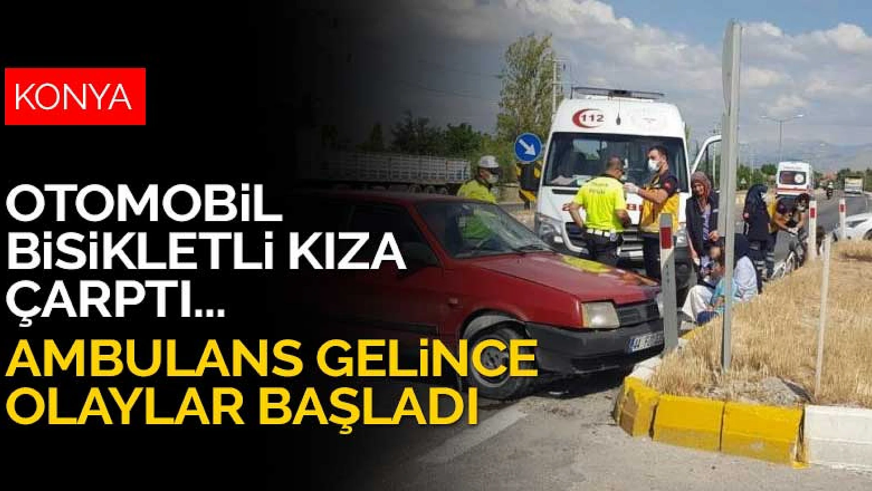 Konya'da otomobil bisikletli çocuğa çarptı! Ambulans gelince olaylar başladı