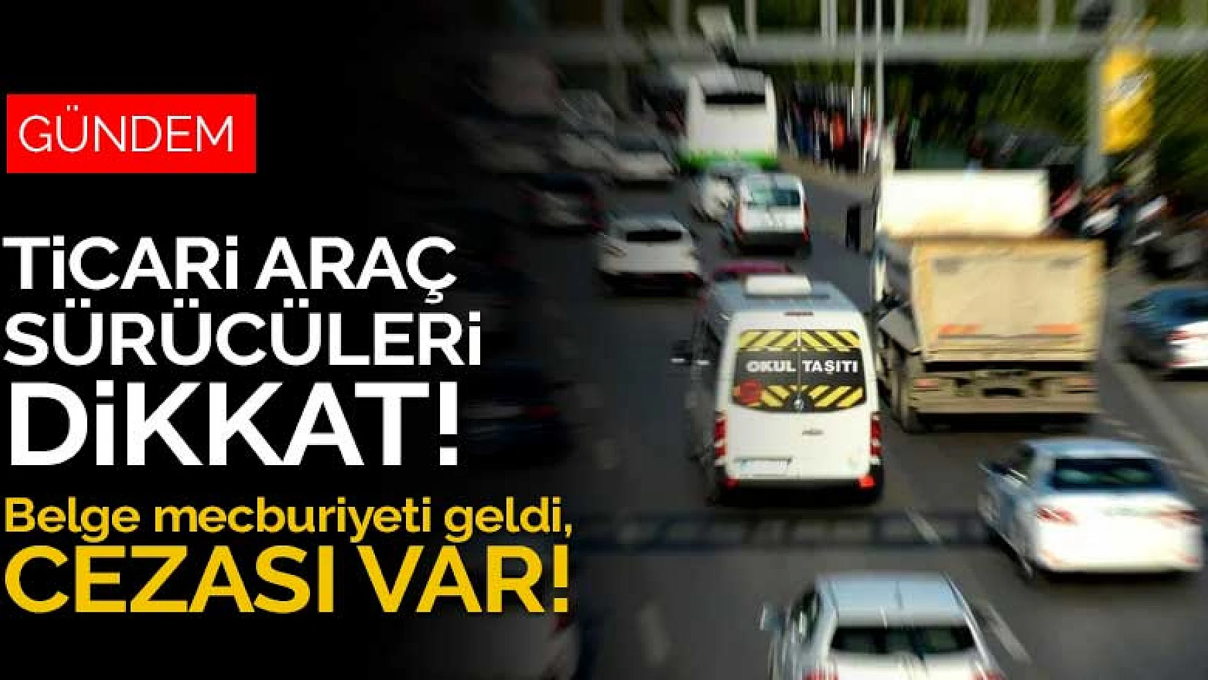 Konya'daki ticari araç sürücüleri dikkat! Belge mecburiyeti geldi, cezası var
