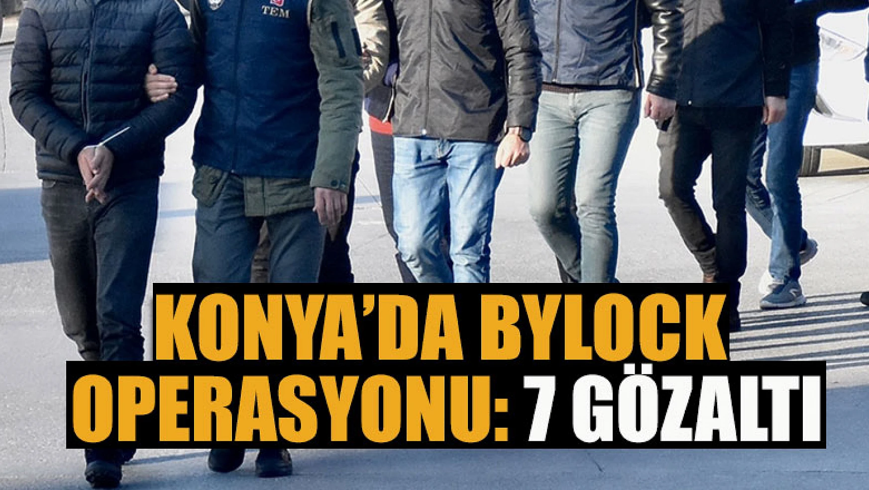 Konya'da Bylock operasyonu: 7 gözaltı