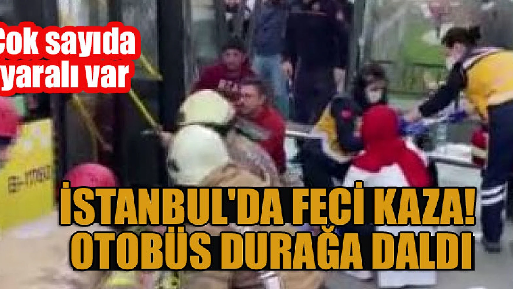 İstanbul'da feci kaza! Otobüs durağa daldı... Çok sayıda yaralı var
