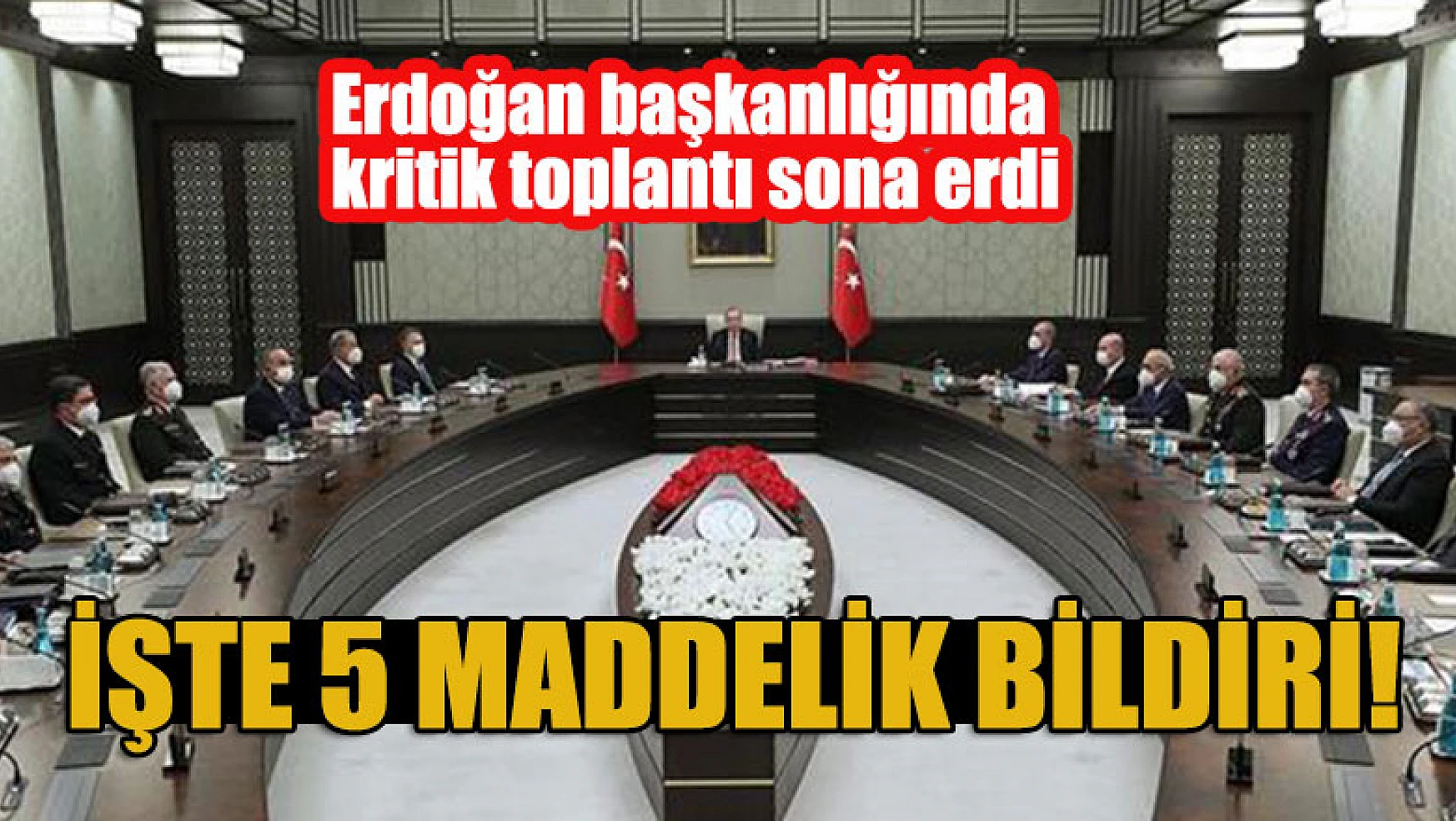 Erdoğan başkanlığında kritik toplantı! 5 maddelik bildiri!